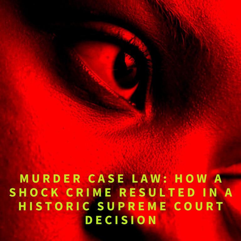 Murder Case Law: How a Shock Crime Resulted in a Historic Supreme Court Decision