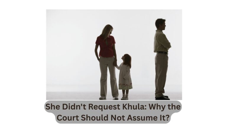 She Didn’t Request Khula: Why the Court Should Not Assume It?