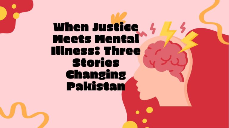 When Justice Meets Mental Illness: Three Stories Changing Pakistan